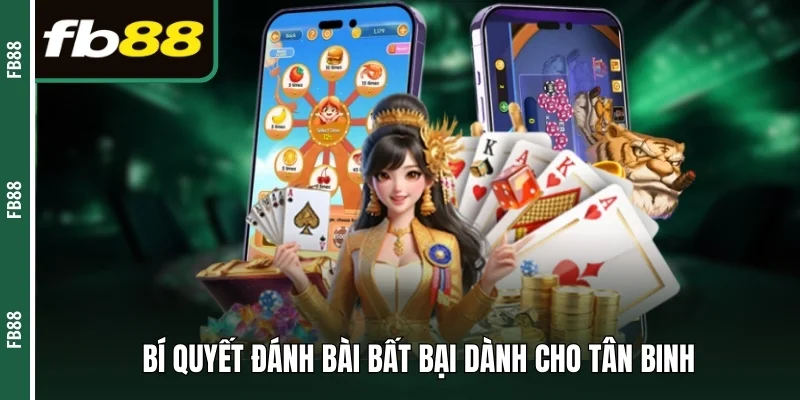 Bí quyết đánh bài bất bại dành cho tân binh 