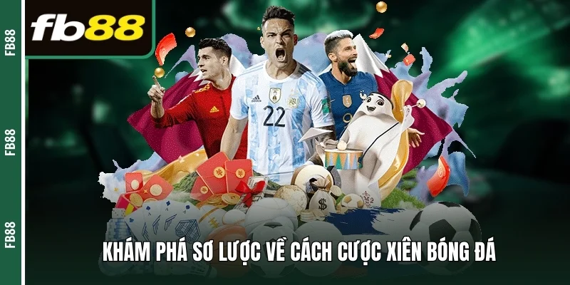 Khám phá sơ lược về cách cược xiên bóng đá