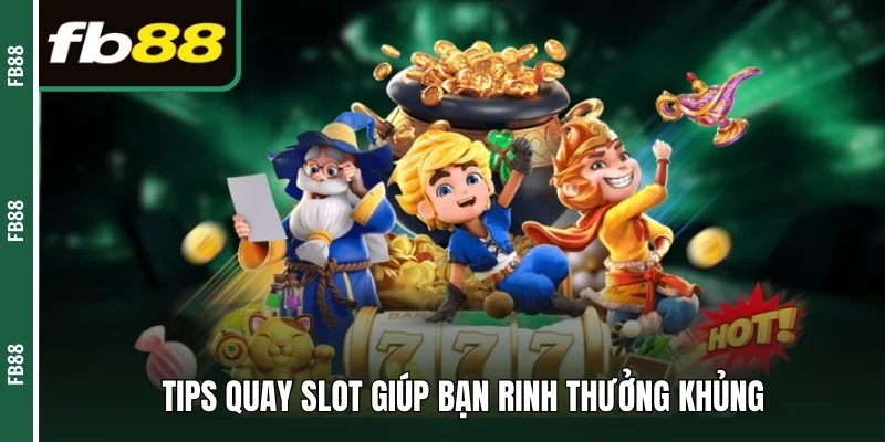 Tips quay slot giúp bạn rinh thưởng khủng 